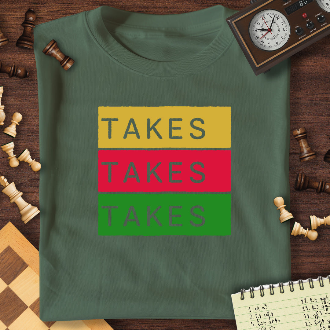 Takes Takes Takes T-Shirt