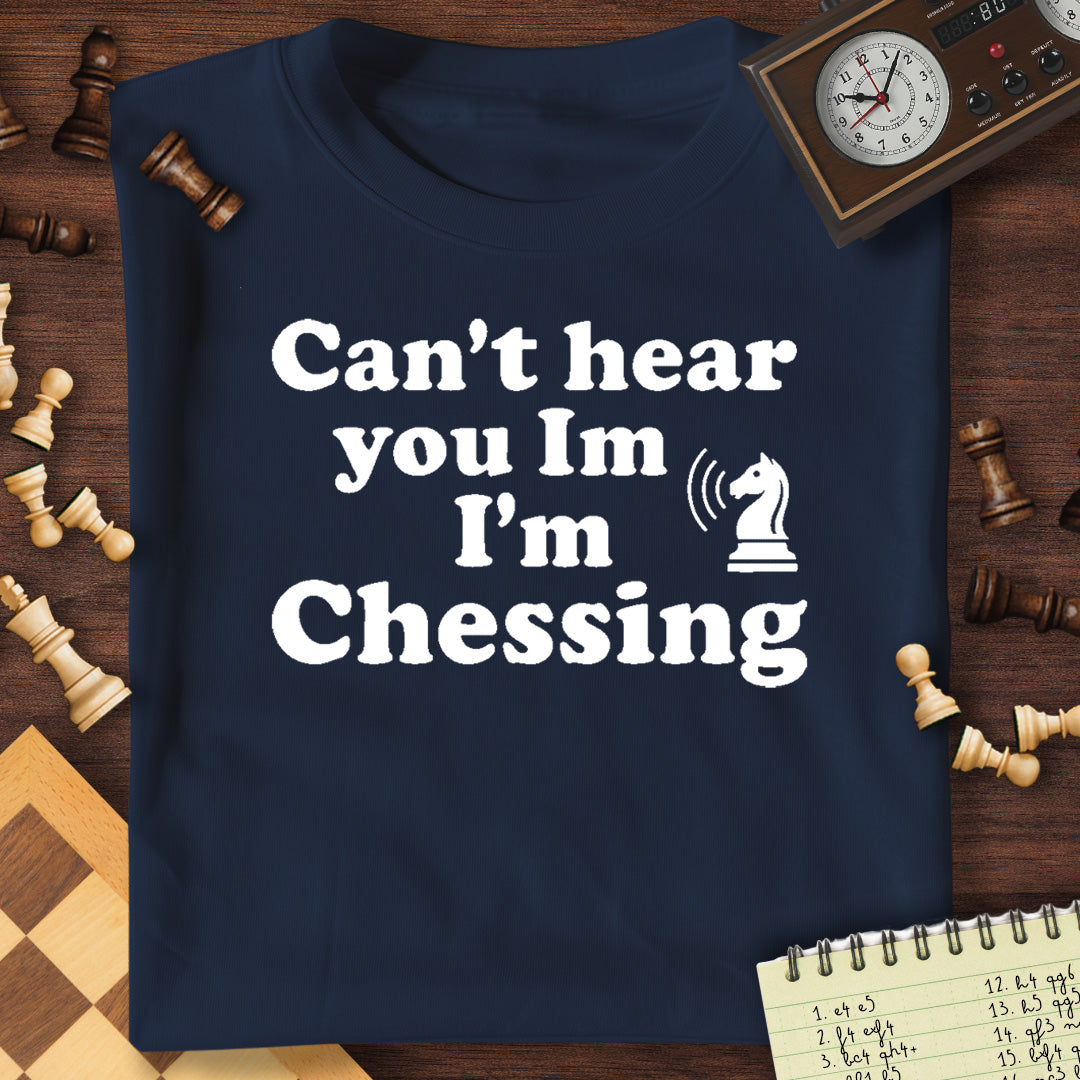 Can't Hear You Chessing T-Shirt