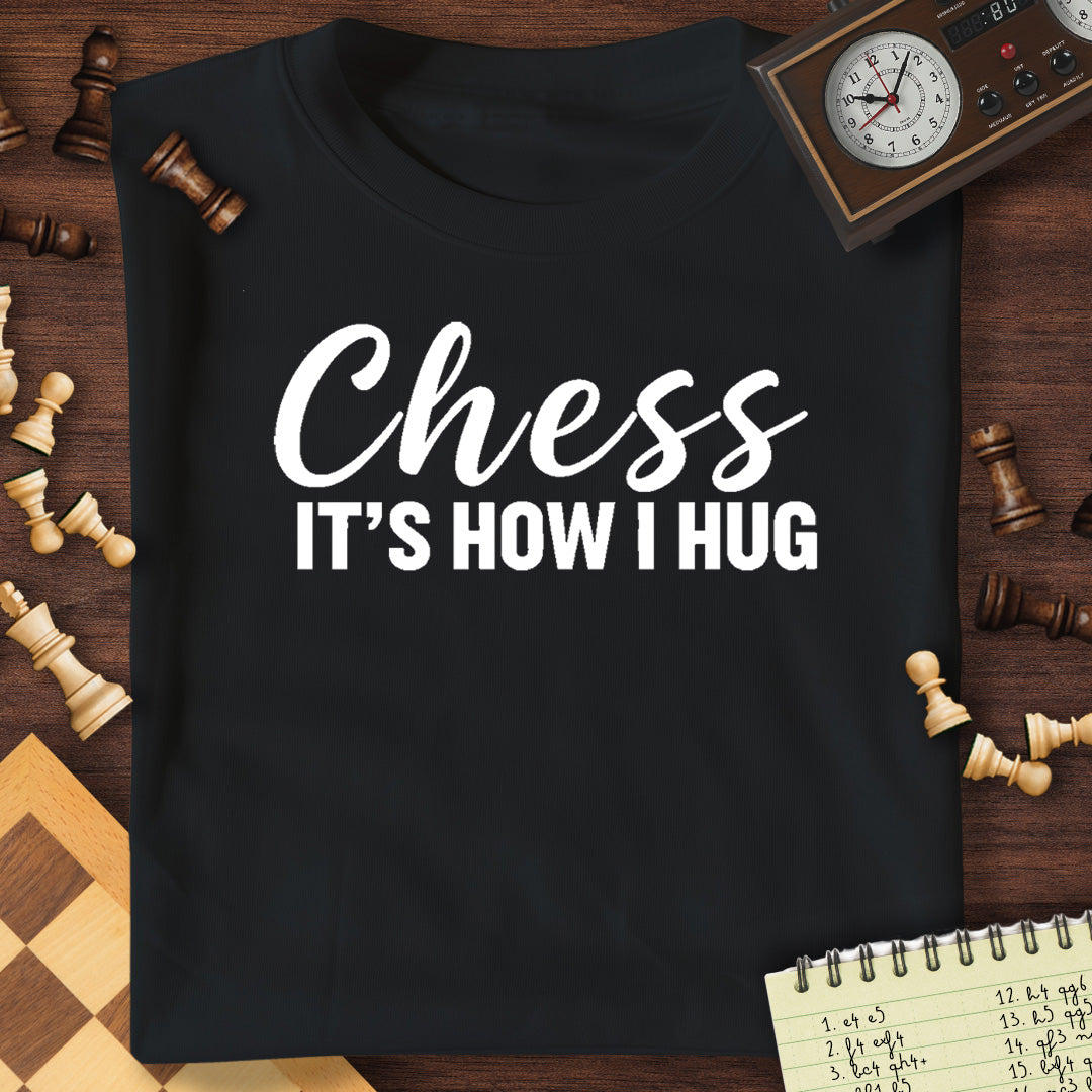 Chess Is How I Hug T-Shirt