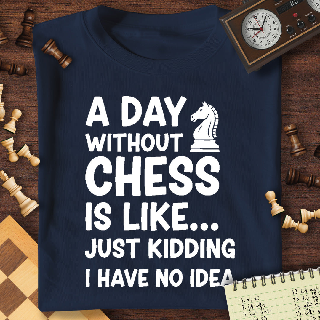 A Day Without Chess T-Shirt