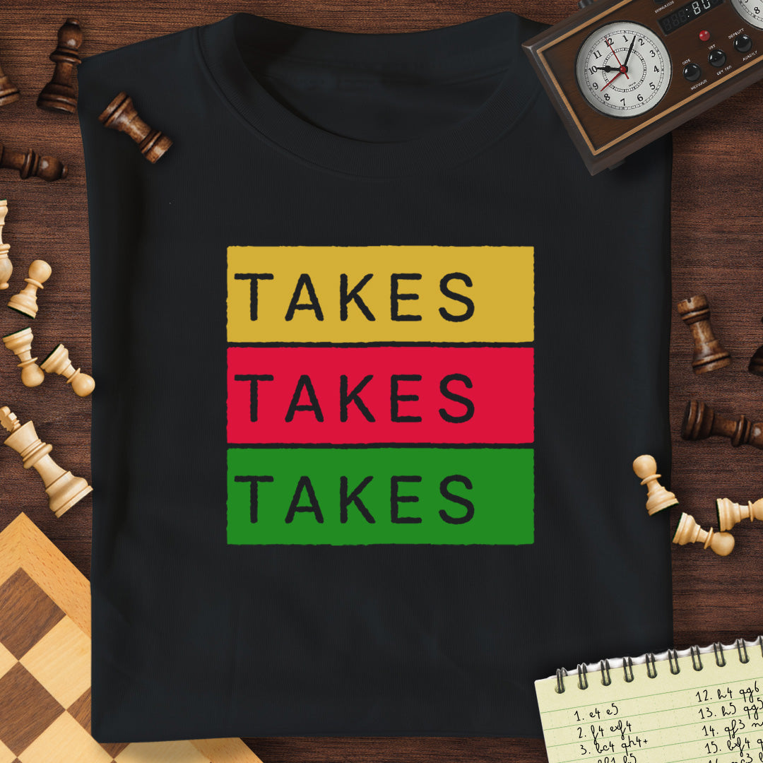 Takes Takes Takes T-Shirt