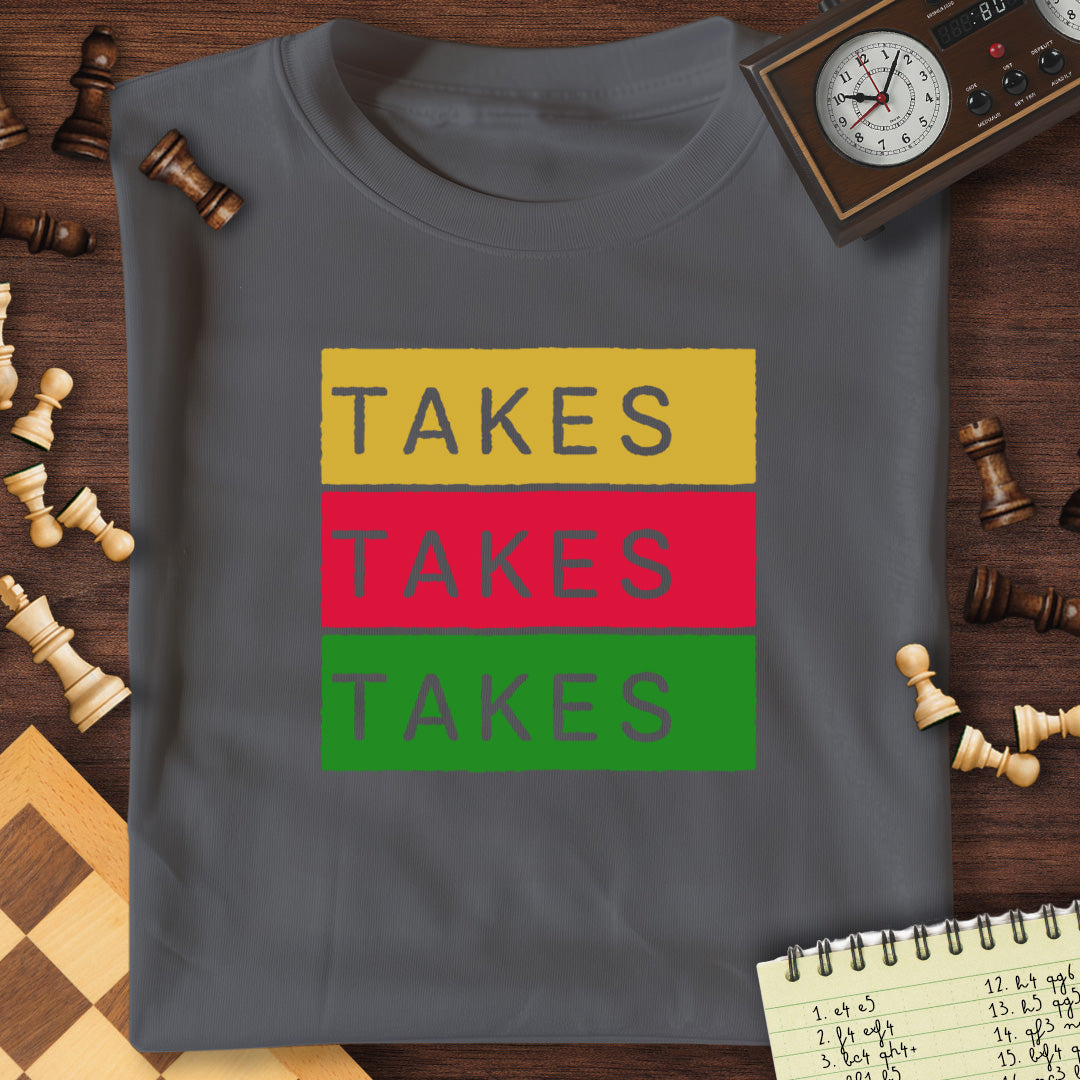 Takes Takes Takes T-Shirt