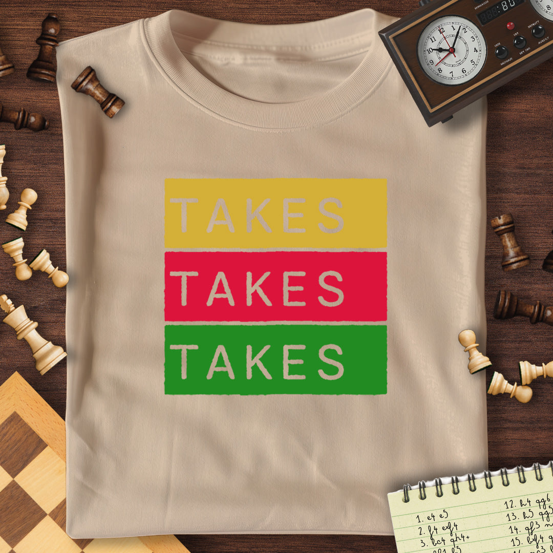 Takes Takes Takes T-Shirt