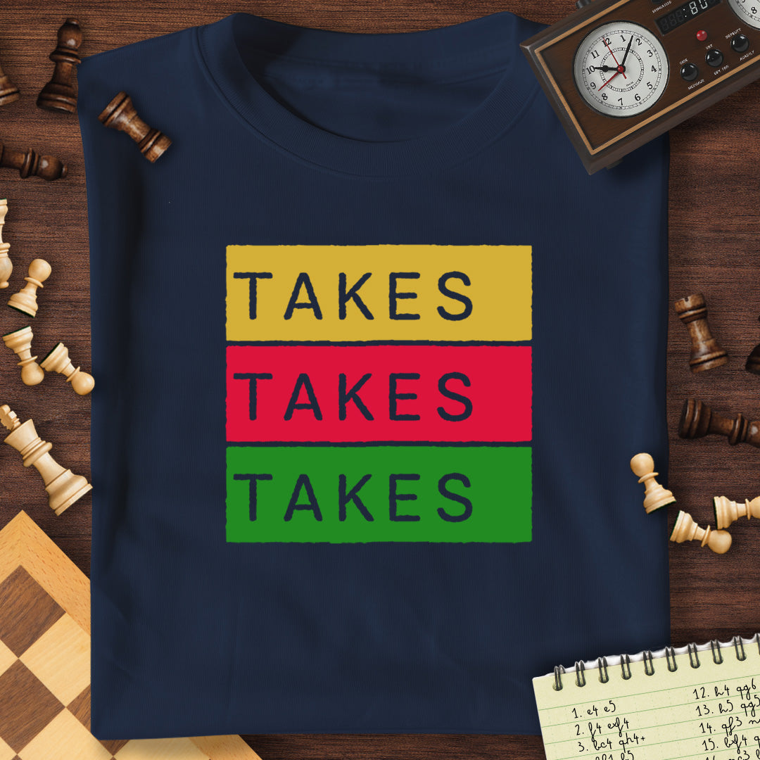 Takes Takes Takes T-Shirt