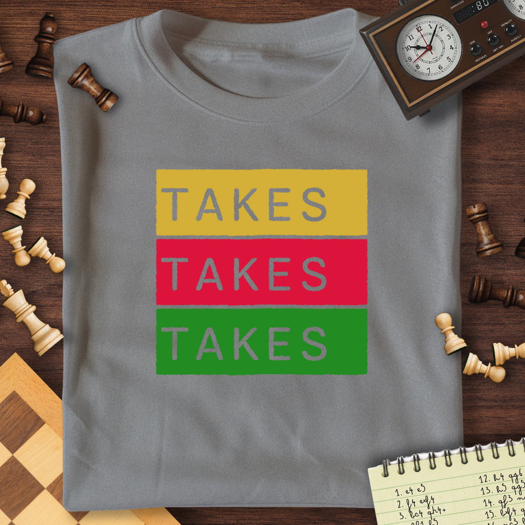 Takes Takes Takes T-Shirt