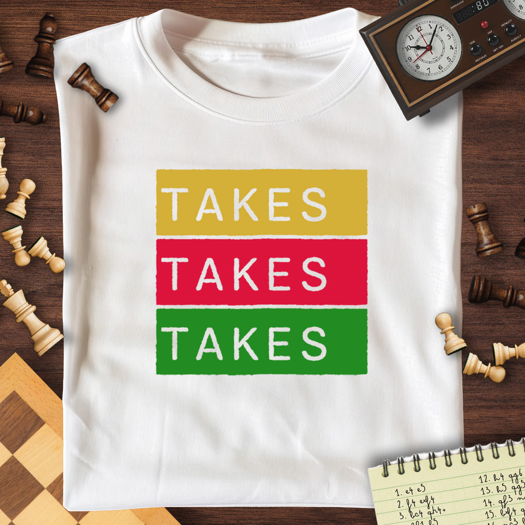 Takes Takes Takes T-Shirt