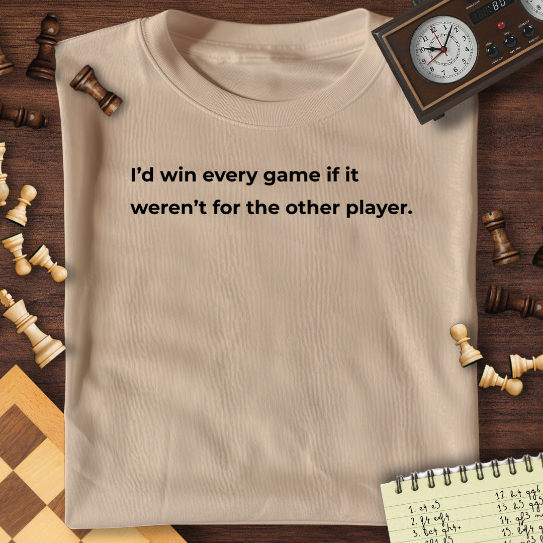 I'd Win Everything T-Shirt