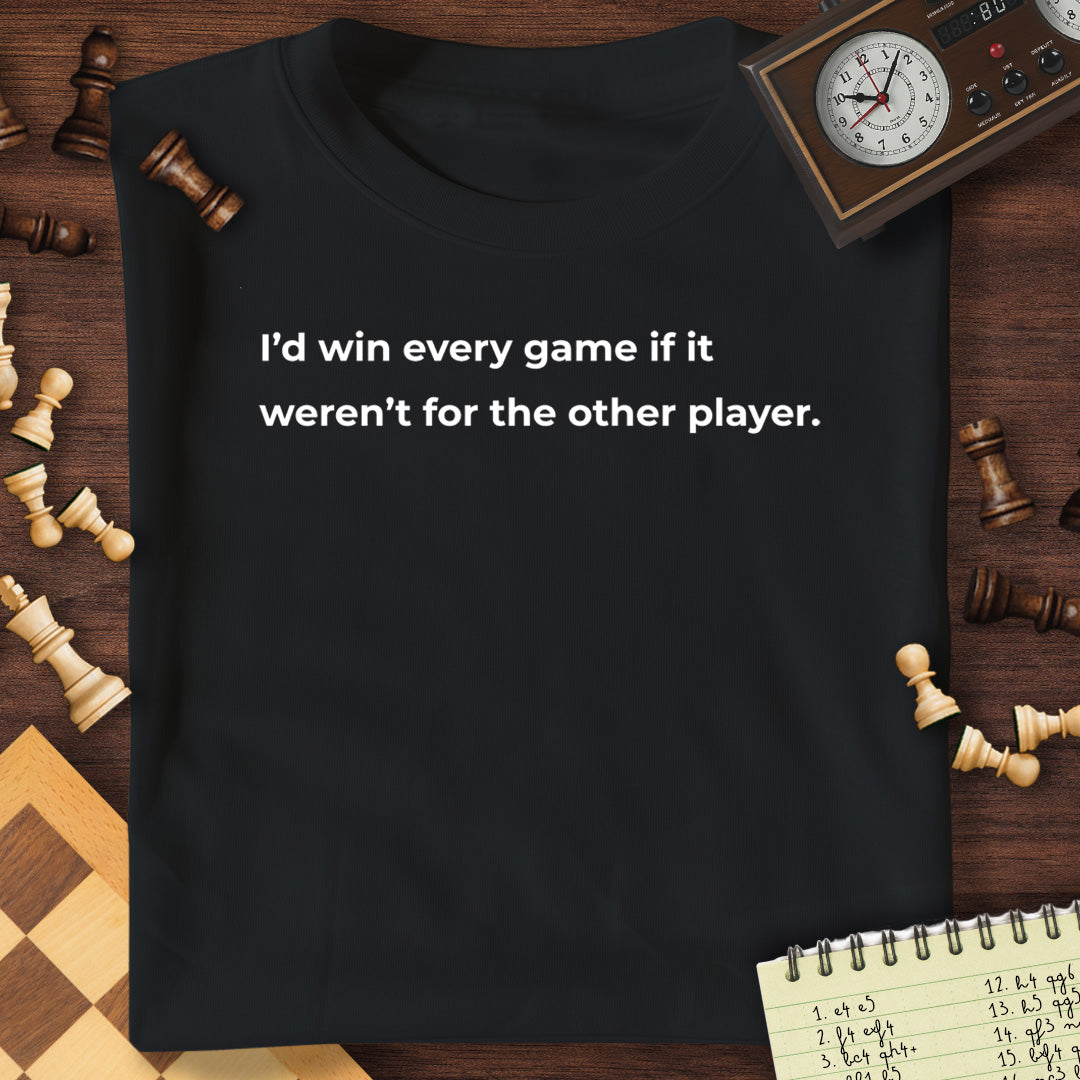I'd Win Everything T-Shirt