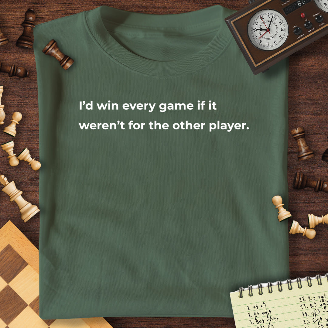 I'd Win Everything T-Shirt