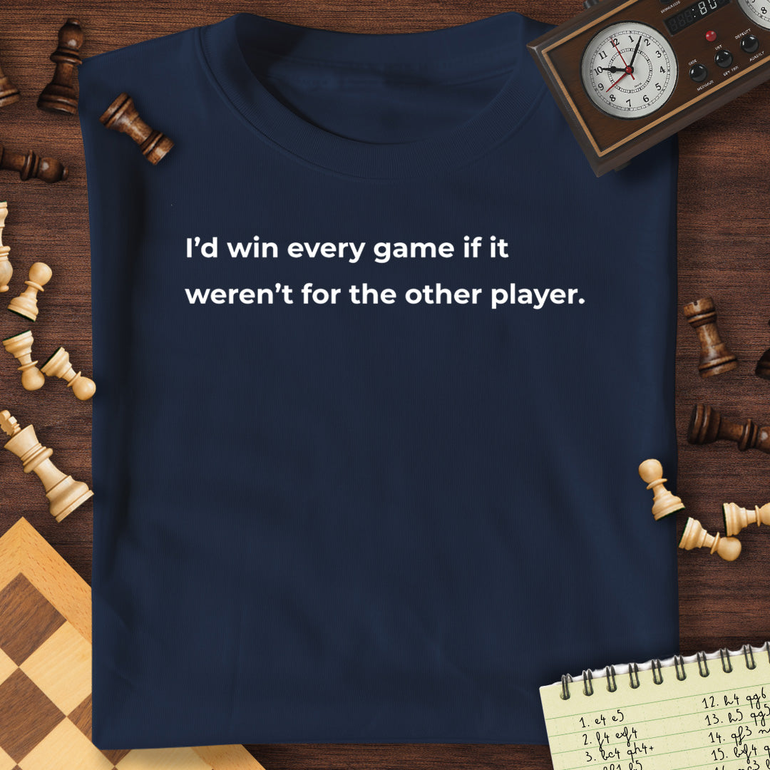 I'd Win Everything T-Shirt