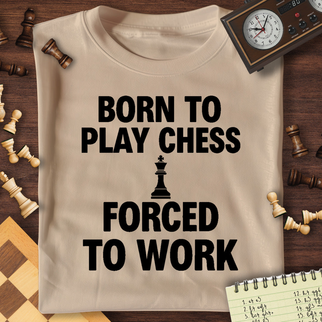 Born For Chess Forced To Work T-Shirt