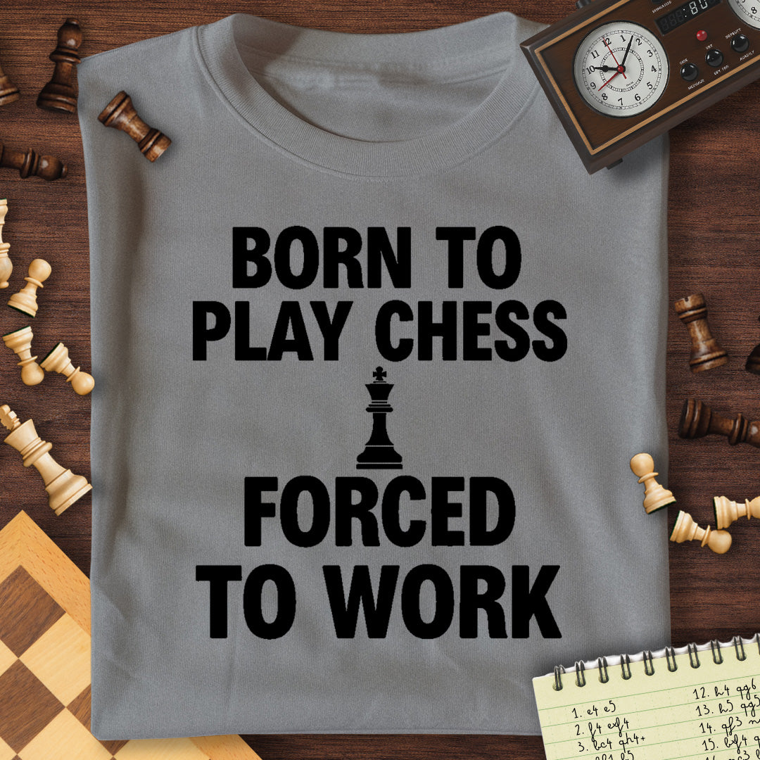 Born For Chess Forced To Work T-Shirt