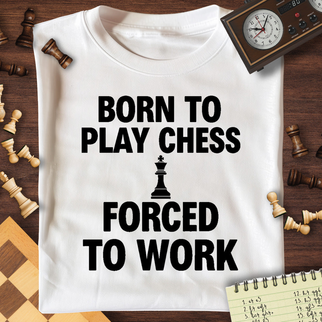 Born For Chess Forced To Work T-Shirt