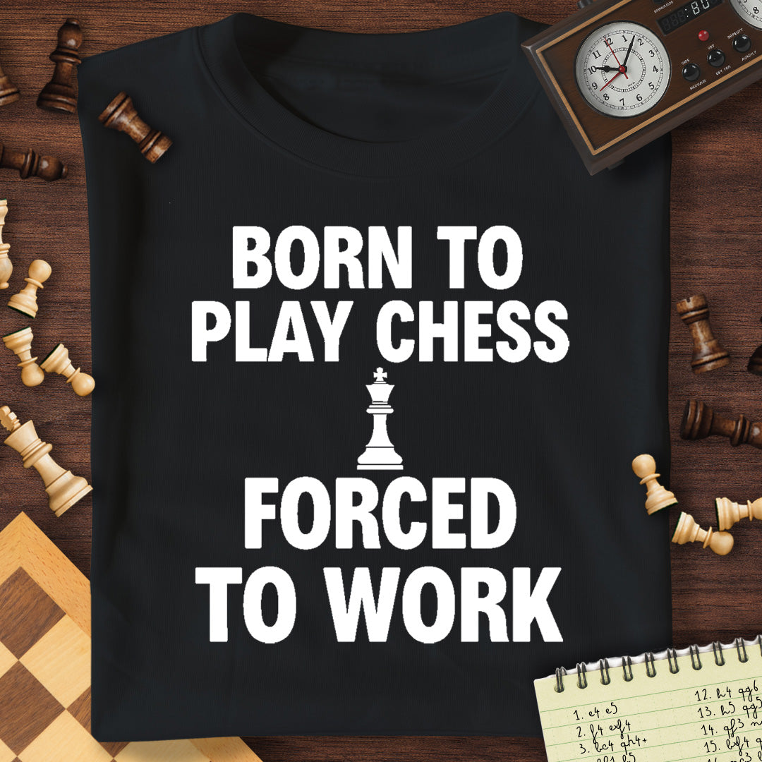 Born For Chess Forced To Work T-Shirt