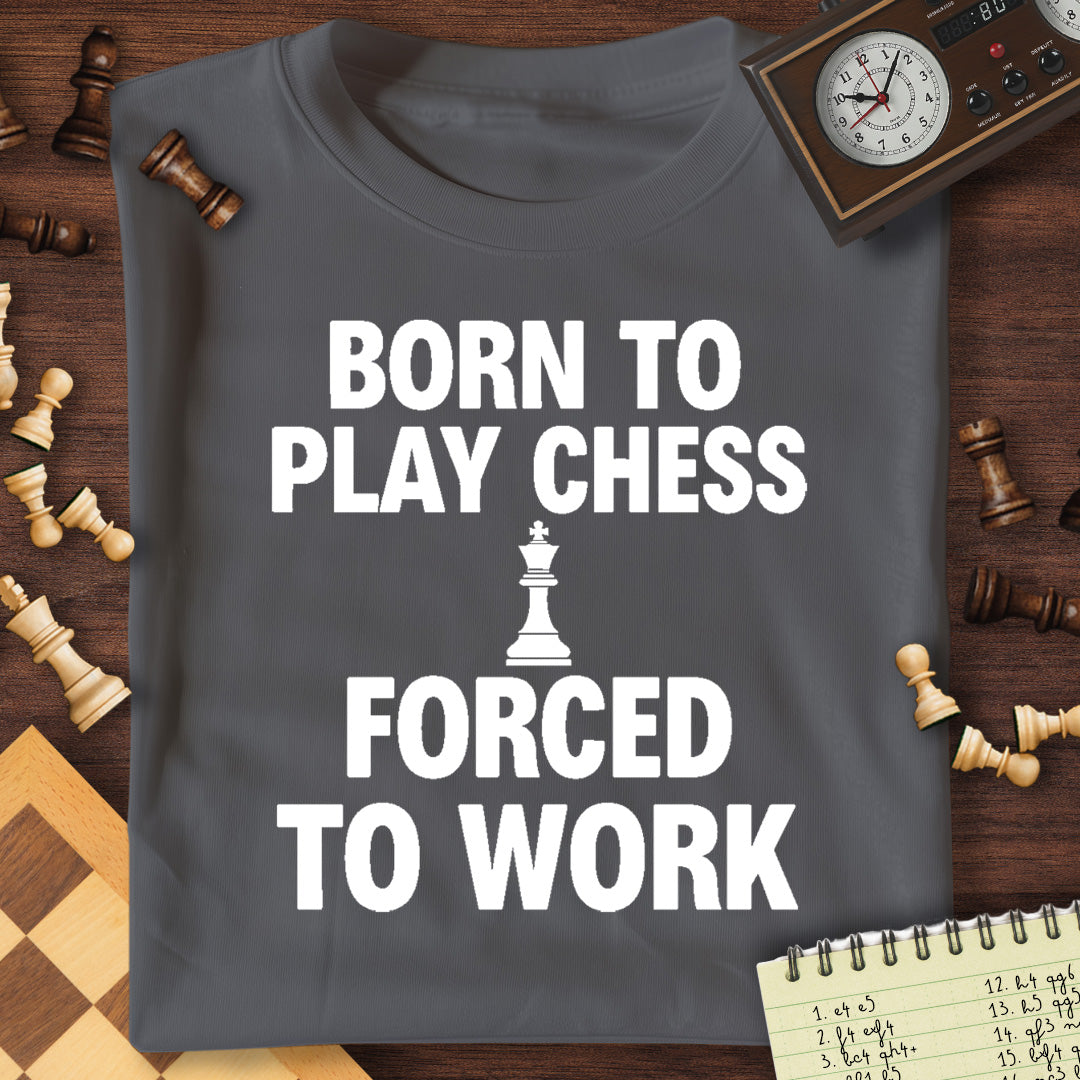 Born For Chess Forced To Work T-Shirt