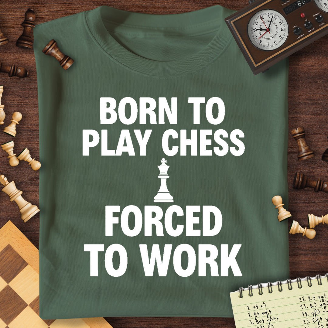 Born For Chess Forced To Work T-Shirt