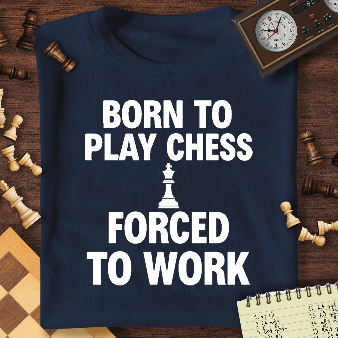 Born For Chess Forced To Work T-Shirt