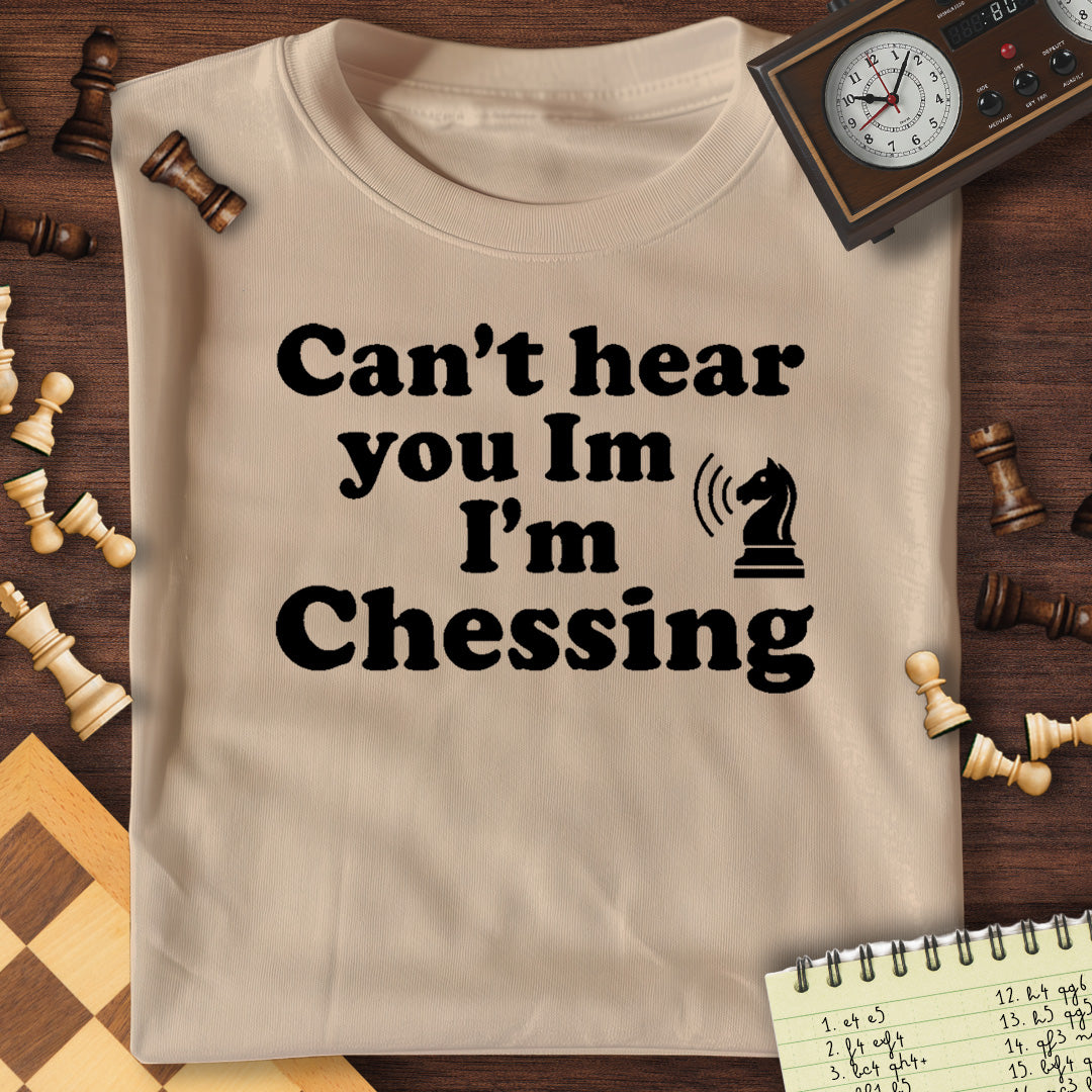 Can't Hear You Chessing T-Shirt