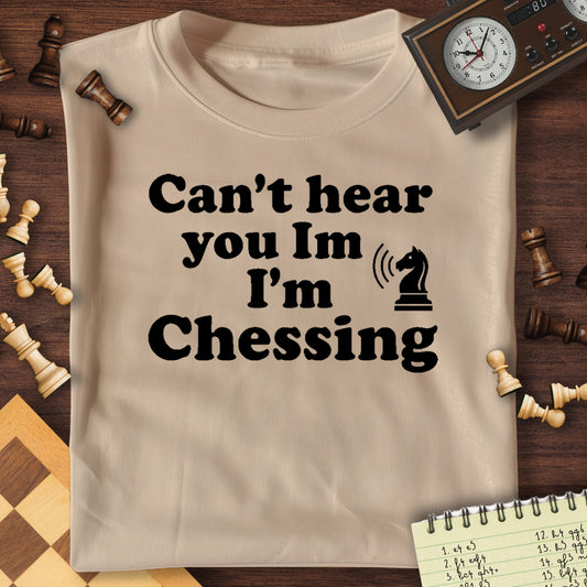 Can't Hear You Chessing T-Shirt