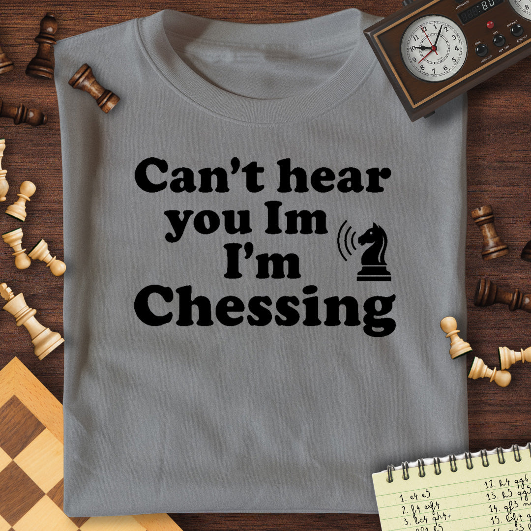Can't Hear You Chessing T-Shirt