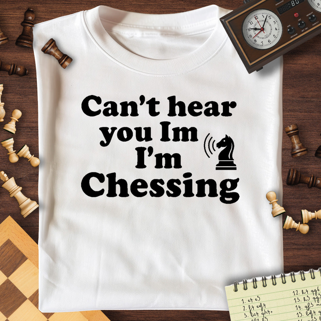 Can't Hear You Chessing T-Shirt