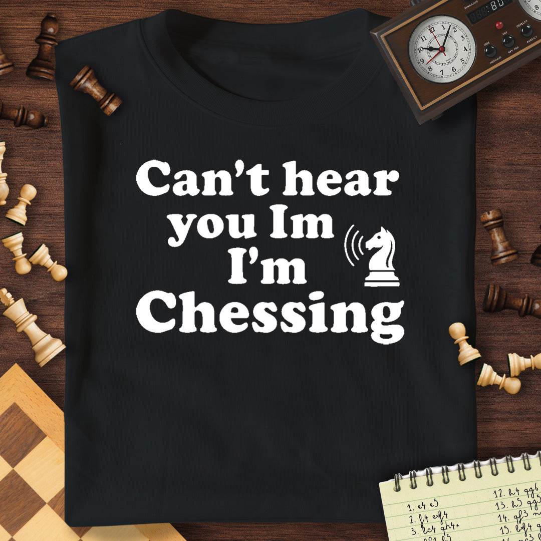 Can't Hear You Chessing T-Shirt