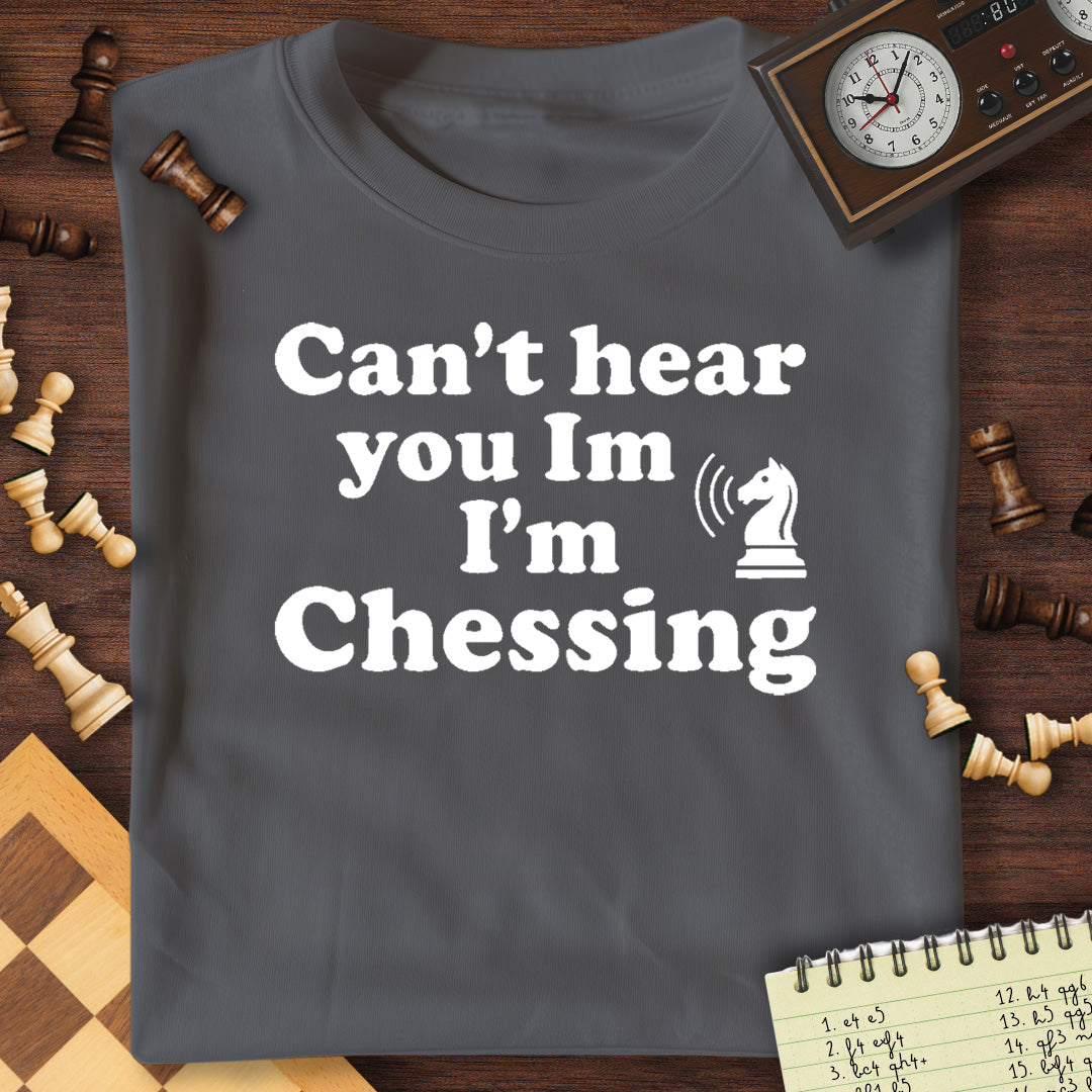 Can't Hear You Chessing T-Shirt