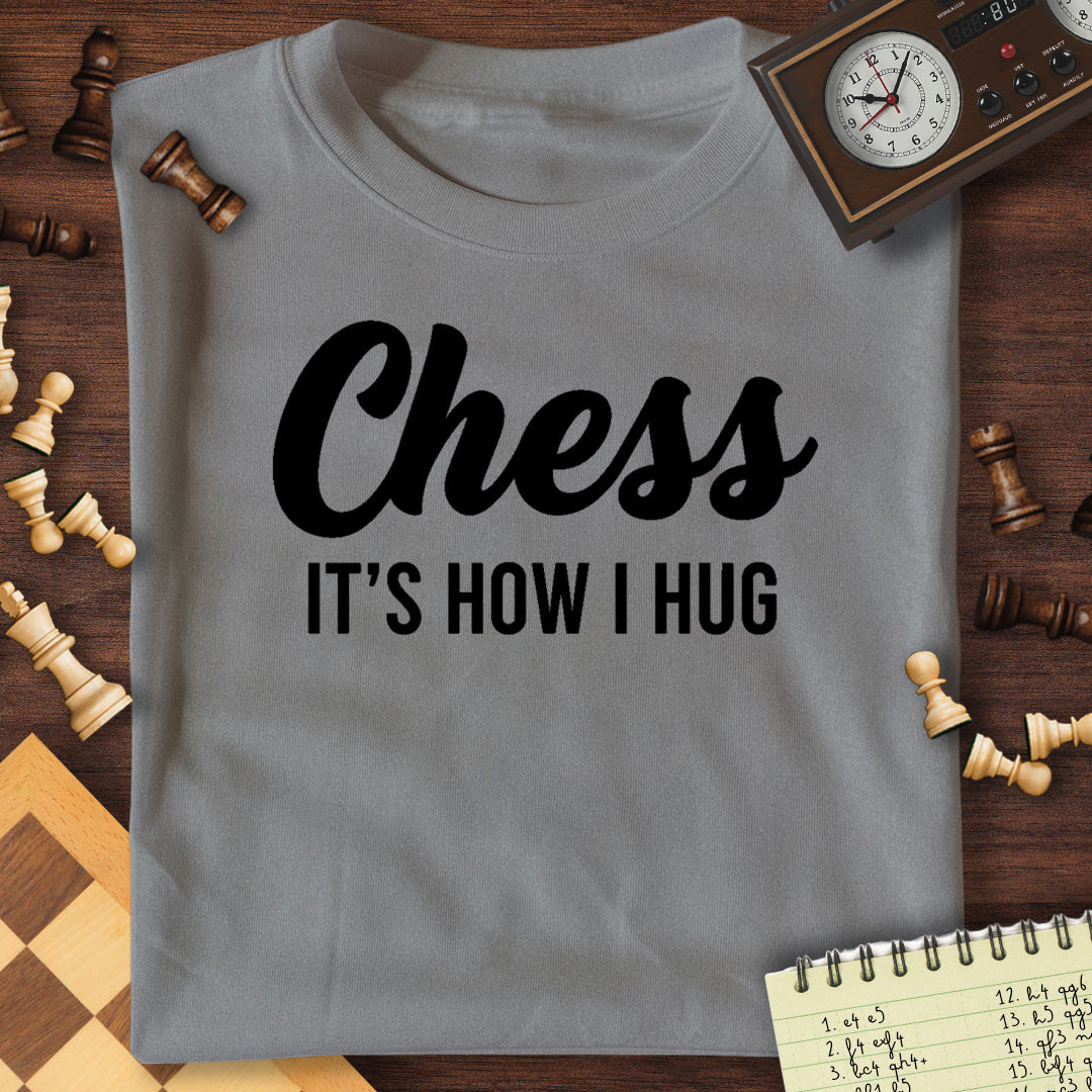 Chess Is How I Hug T-Shirt