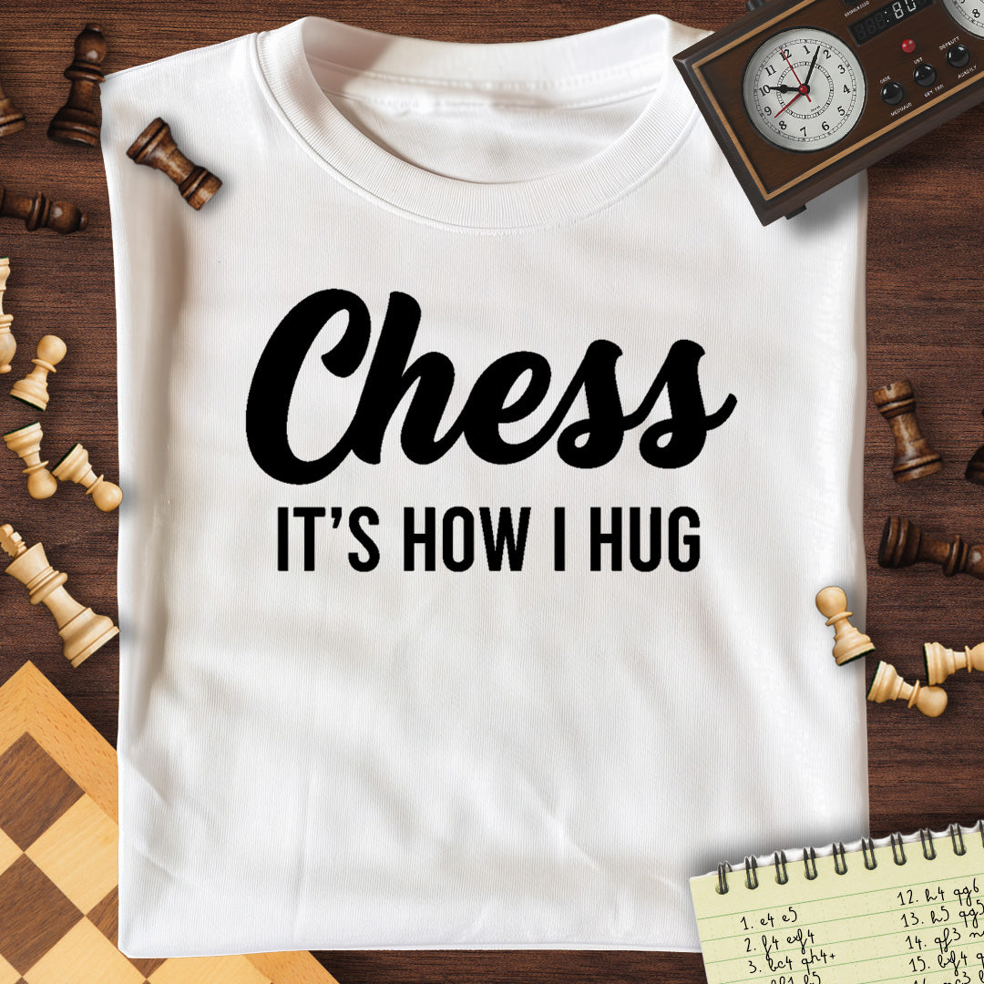 Chess Is How I Hug T-Shirt
