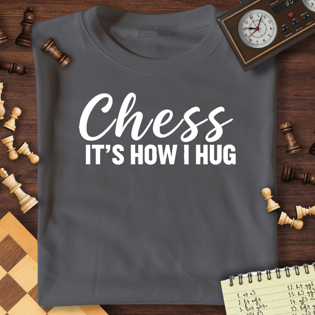 Chess Is How I Hug T-Shirt