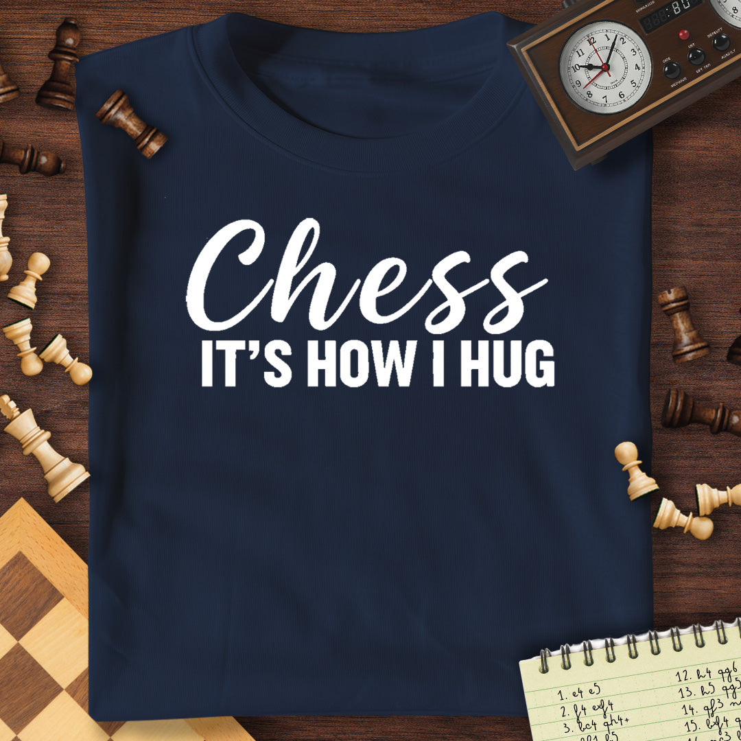 Chess Is How I Hug T-Shirt