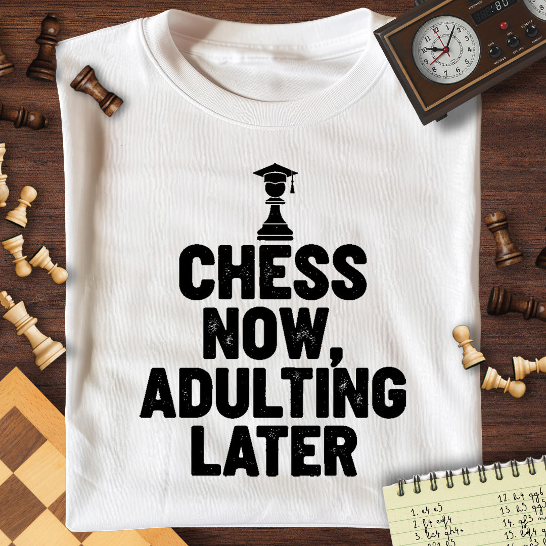 Chess Now, Adulting Later T-Shirt