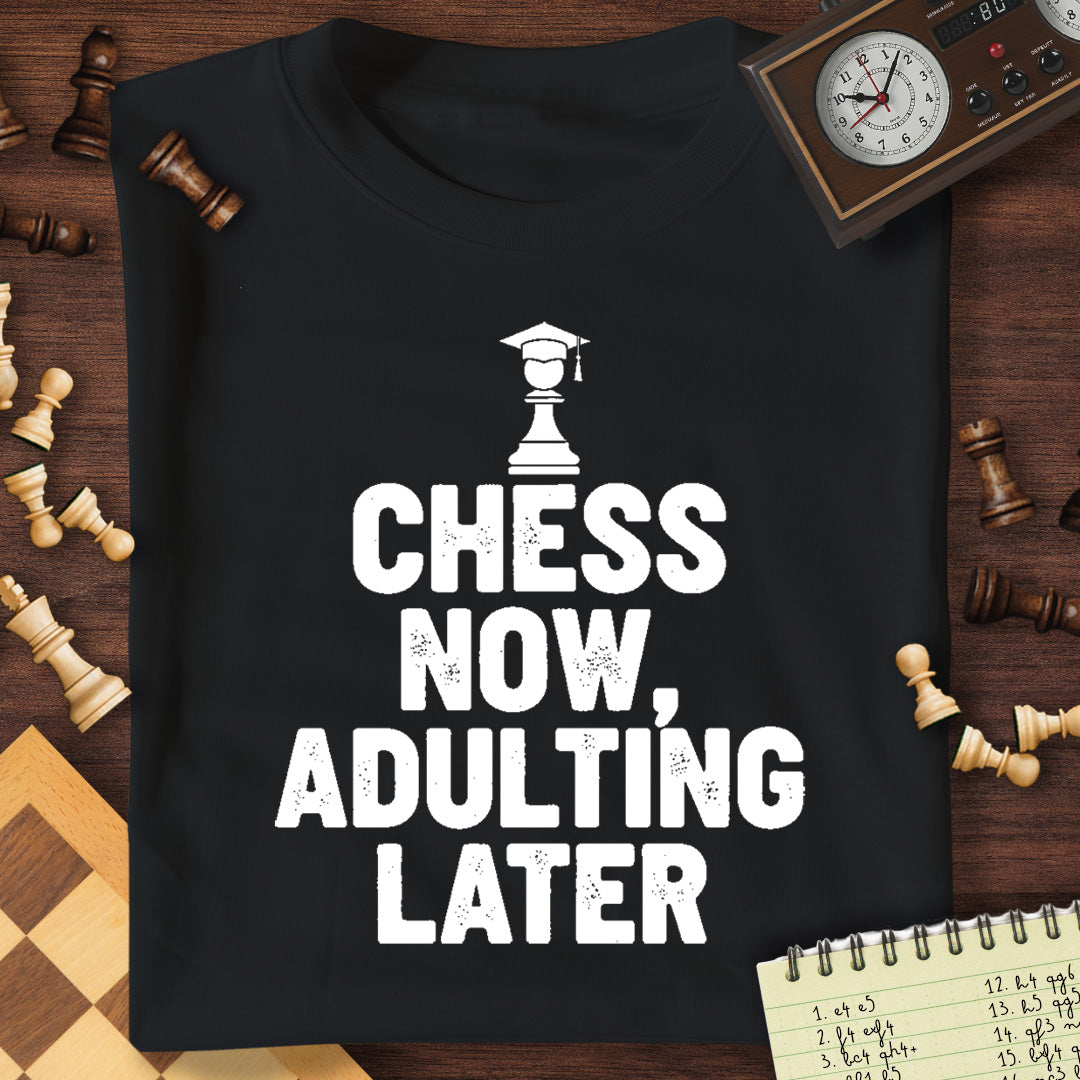 Chess Now, Adulting Later T-Shirt