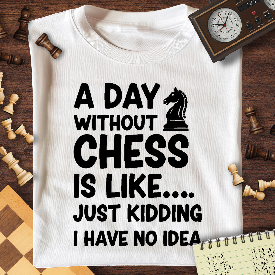 A Day Without Chess T-Shirt