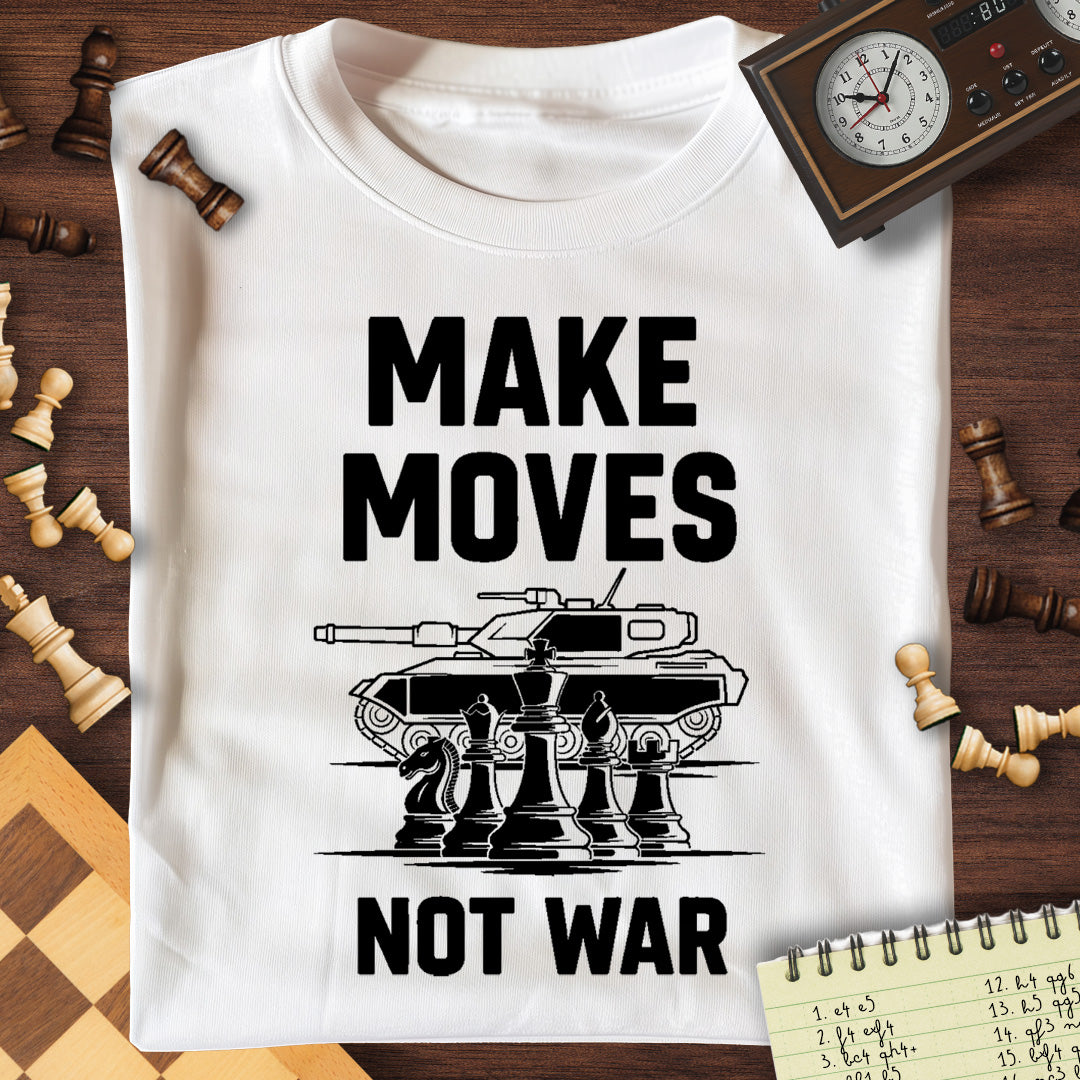 Make Moves Not War T-Shirt