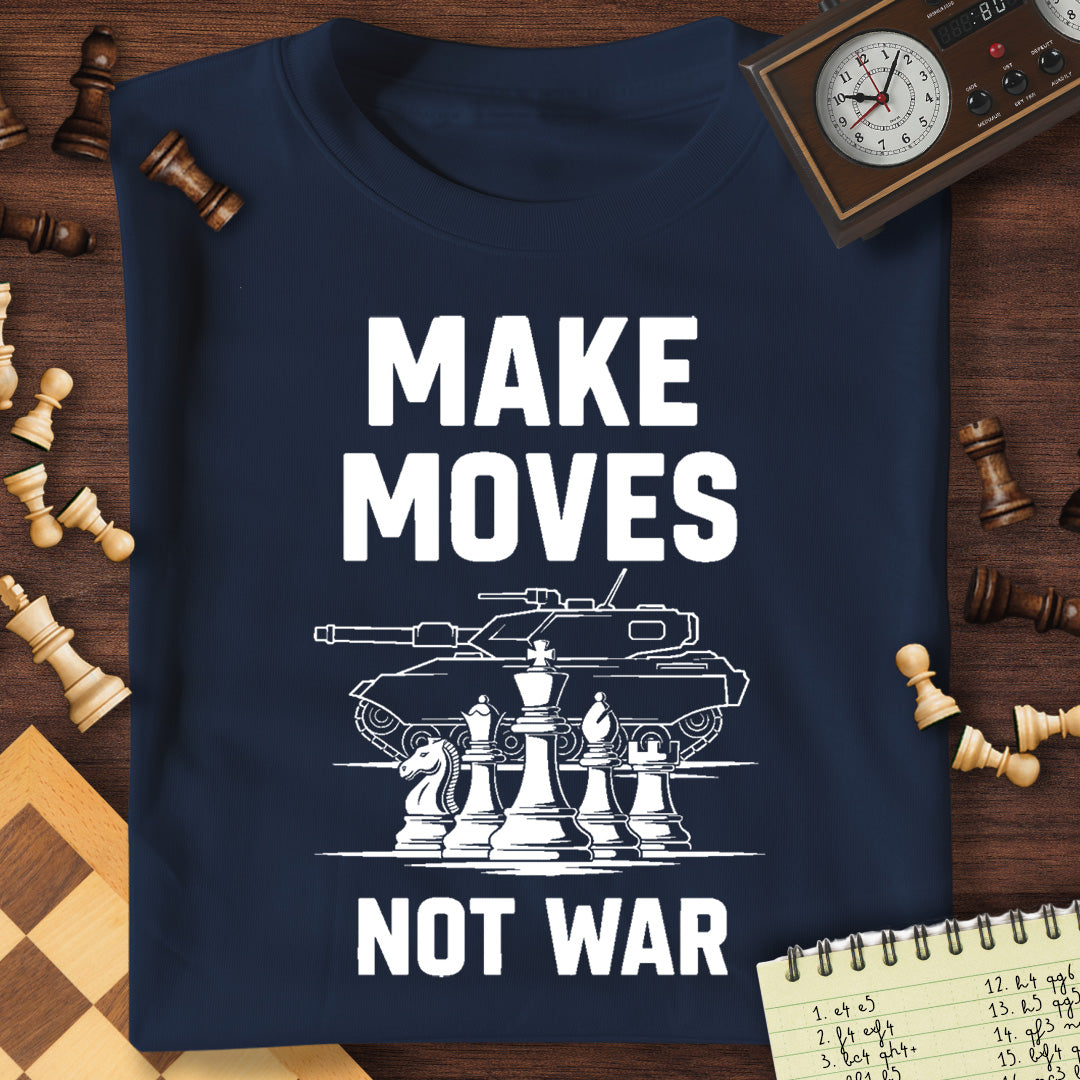 Make Moves Not War T-Shirt